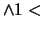 $\wedge 1 <$