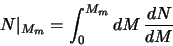 \begin{displaymath}
N\vert _{M_m} = \int_0^{M_{m}}dM \, \frac{dN}{dM }
\end{displaymath}