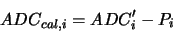 \begin{displaymath}
ADC_{cal,i} = ADC_i' - P_i
\end{displaymath}
