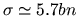$\sigma\simeq 5.7bn$