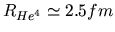 $R_{He^{4}}\simeq 2.5fm$