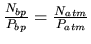 $\frac{N_{bp}}{P_{bp}}=\frac{N_{atm}}{P_{atm}}$