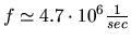$f\simeq 4.7\cdot 10^{6}\frac{1}{sec}$