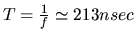 $T=\frac{1}{f}\simeq 213nsec$