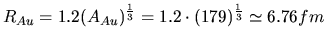 $R_{Au}=1.2(A_{Au})^{\frac{1}{3}} = 1.2\cdot(179)^{\frac{1}{3}}\simeq 6.76fm$